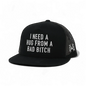 I NEED A HUG FROM A BAD BITCH HAT